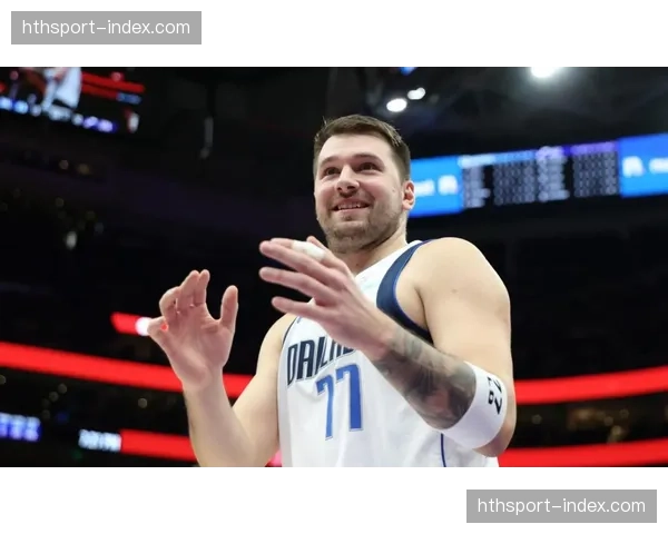 消息：东契奇因脚踝酸痛被列入每日观察名单，或缺席背靠背比赛